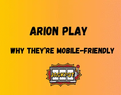 Arion Play Why They’re Mobile-Friendly