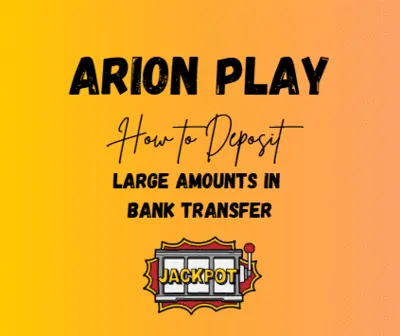 How to Deposit Large Amounts in Bank Transfer in Arion Play